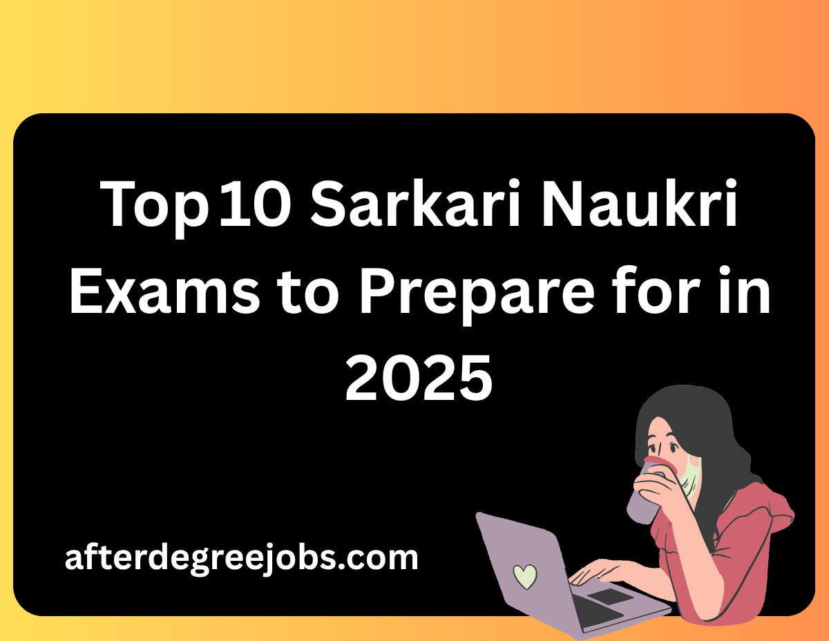 Top 10 Sarkari Naukri Exams to Prepare for in 2025