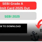 SEBI Grade A Admit Card 2025